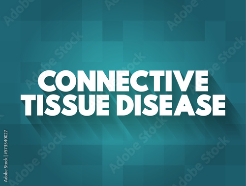 Connective Tissue Disease - group of disorders involving the protein-rich tissue that supports organs and other parts of the body, text concept background