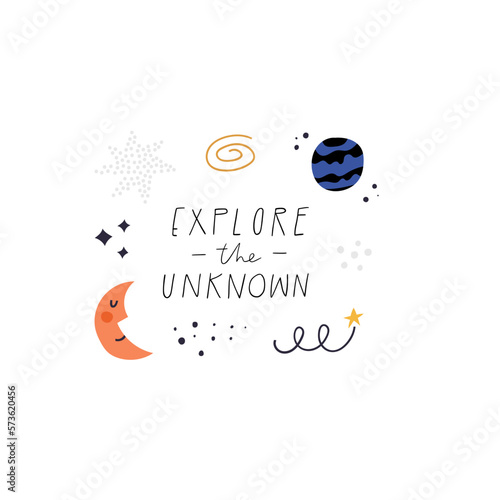 Explore The Unknown hand drawn vector lettering quote. Outer space cartoon elements, planet, moon character, galaxy stars isolated on white. Motivational and inspirational modern typography design