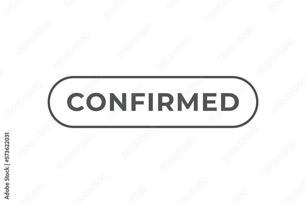 Confirmed Button. Speech Bubble, Banner Label Confirmed Confirmed Button. Speech Bubble, Banner Label Confirmed