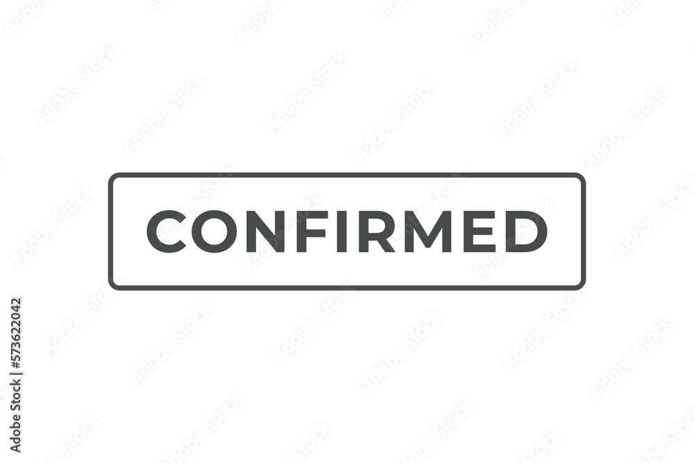 Confirmed Button. Speech Bubble, Banner Label Confirmed Confirmed Button. Speech Bubble, Banner Label Confirmed