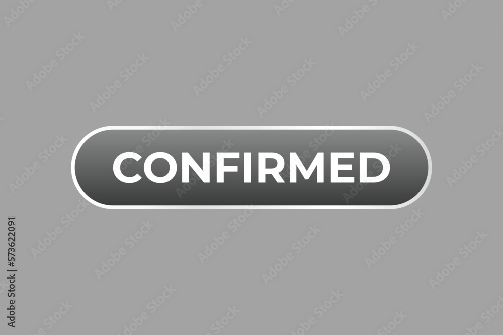 Confirmed Button. Speech Bubble, Banner Label Confirmed Confirmed Button. Speech Bubble, Banner Label Confirmed