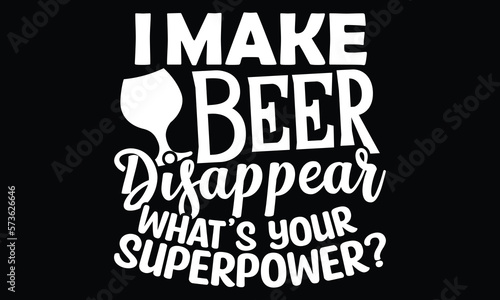 I Make Beer Disappear What's Your Superpower, Best Dad In The World, Happy Father's Day Quotes, Dad Life, Funny Drinking Eps File, Motivational Positive Quote, Craft Drinking Beer Typography Design