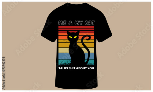 ME AND MY CAT TALK SHIT ABOUT YOU T-Shit Design for Men, Women and Children, Vector Illustration.