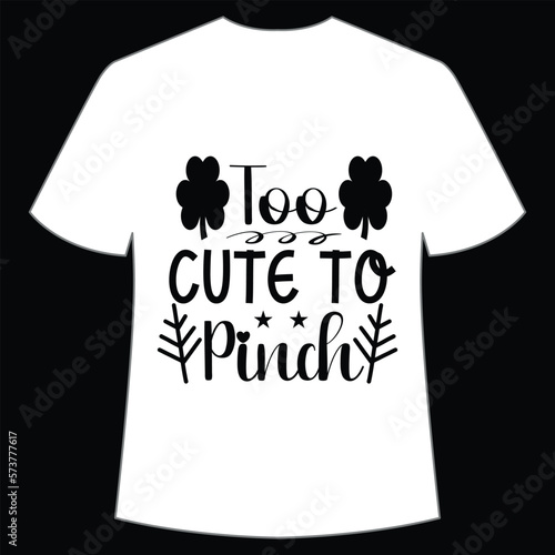 Too cute to Pinch St. Patrick's Day Shirt Print Template, Lucky Charms, Irish, everyone has a little luck Typography Design