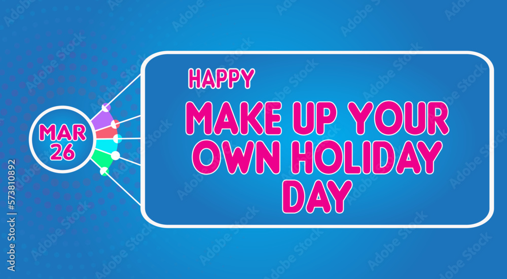 Happy Make Up Your Own Holiday Day, March 26. Calendar of March Retro Text  Effect, Vector design Stock Vector | Adobe Stock