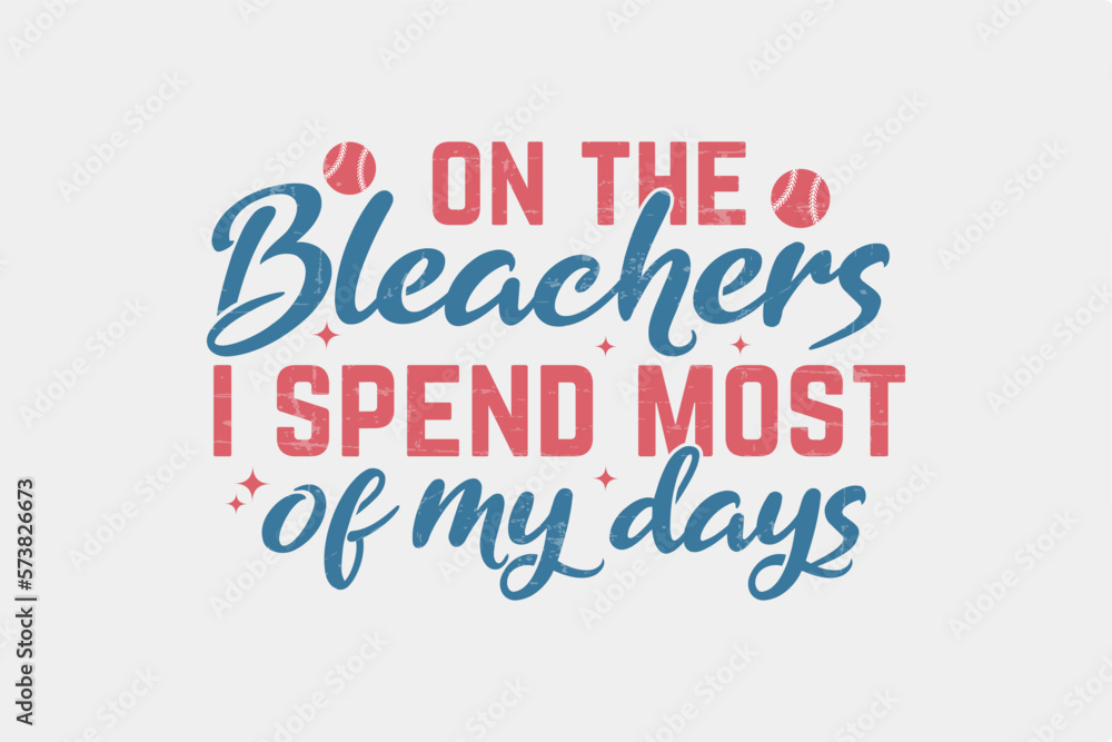 On the Bleachers I spend most of my days retro Baseball Typography T shirt design On the Bleachers I spend most of my days retro Baseball Typography T shirt design