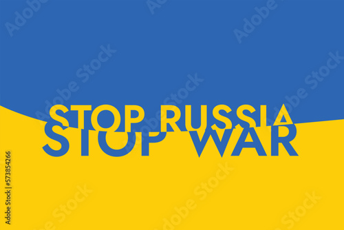 Poster with the words Stop russia - Stop War of russian invasion on the background of the yellow-blue Ukrainian flag. Stand with Ukraine and save it from russia.
