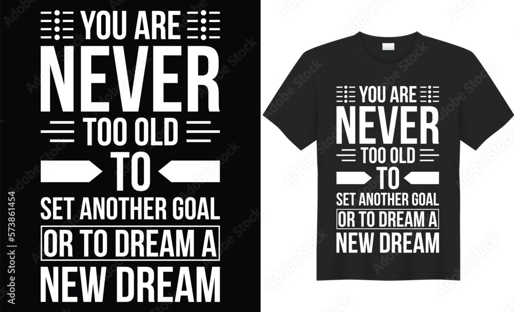 You are never too old to set another goal or to dream a new dream vector typography t-shirt design. Perfect for print items bag, poster. Handwritten vector illustration. Isolated on black background. You are never too old to set another goal or to dream a new dream vector typography t-shirt design. Perfect for print items bag, poster. Handwritten vector illustration. Isolated on black background.