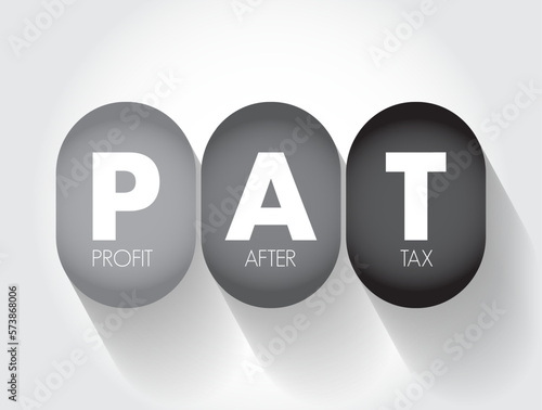 PAT Profit After Tax - amount that remains after a company has paid off all of its operating and non-operating expenses, acronym text concept background