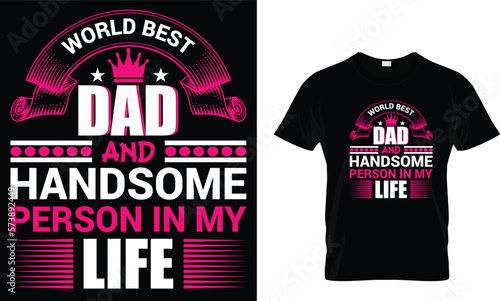 World best dad and handsome person in my life,,, father t shirt design

