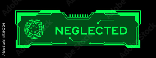 Green color of futuristic hud banner that have word neglected on user interface screen on black background