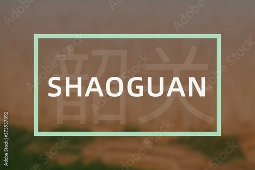 Shaoguan: Der Name der chinesischen Stadt Shaoguan in der Provinz Guangdong in der Präfektur Shaoguan photo