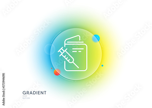 Vaccination passport line icon. Gradient blur button with glassmorphism. Vaccine syringe sign. Jabbed symbol. Transparent glass design. Vaccination passport line icon. Vector