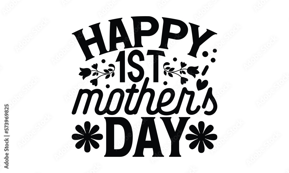 Happy 1st Mother’s Day - Mother's Day T-shirt design, Lettering design for greeting banners, Modern calligraphy, Cards and Posters, Mugs, Notebooks, white background, svg EPS 10.