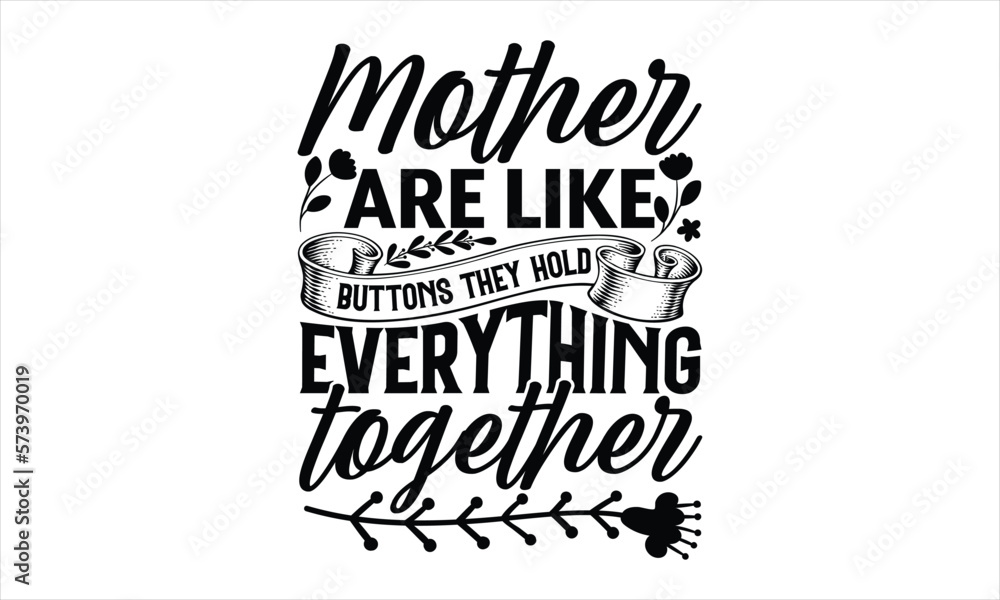 Mother Are Like Buttons They Hold Everything Together - Mother's Day  T-shirt Design, Hand drawn vintage illustration with hand-lettering and  decoration elements, SVG for Cutting Machine, Silhouette Ca Stock Vector |  Adobe