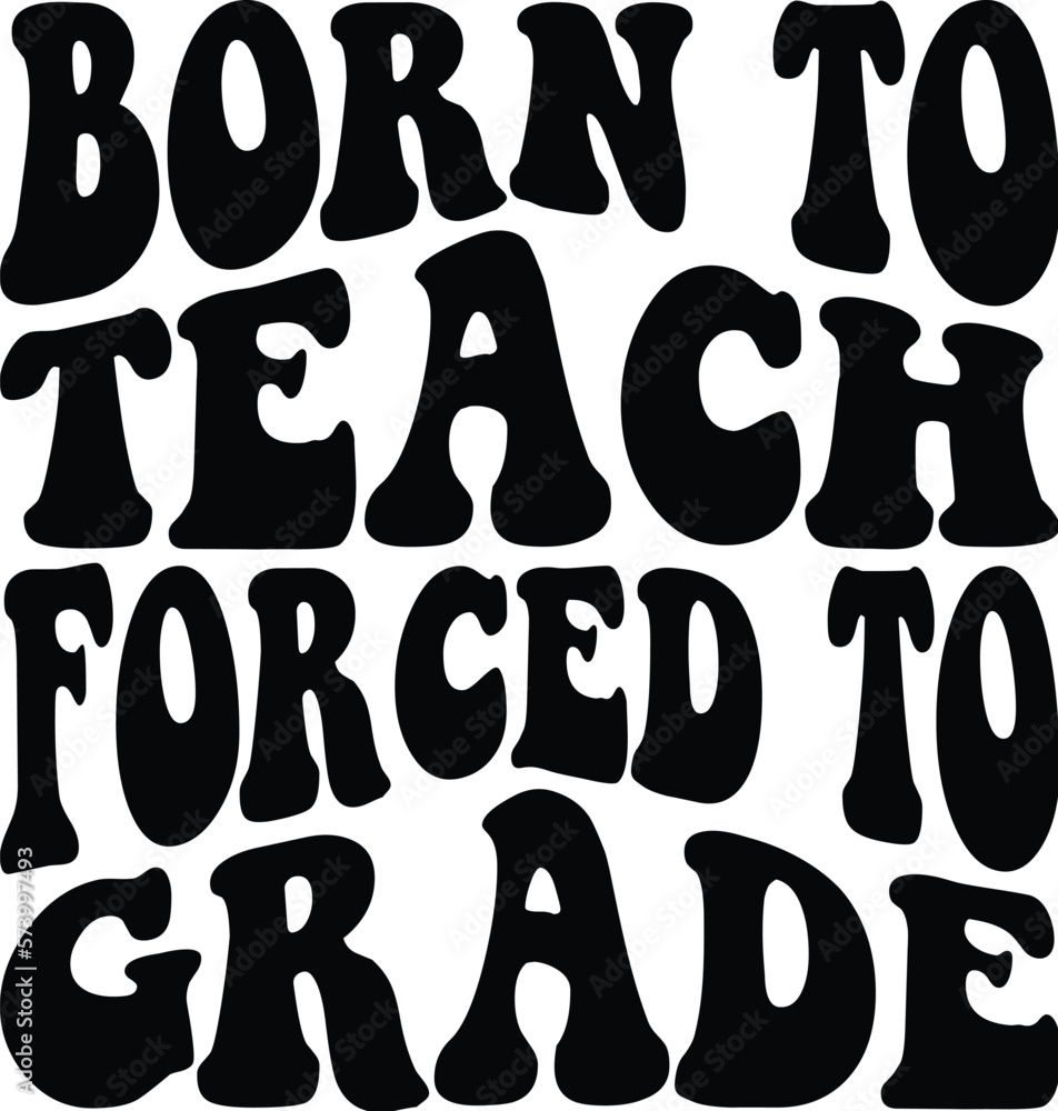 born to teach forced to grade SVG