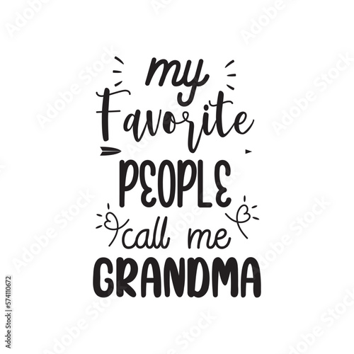 My Favorite People Call Me Grandma. Family Hand Lettering And Inspiration Positive Quote. Hand Lettered Quote. Modern Calligraphy.