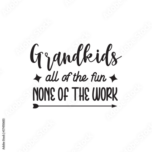 Grandkids All Of The Fun None of The Work. Family Hand Lettering And Inspiration Positive Quote. Hand Lettered Quote. Modern Calligraphy.
