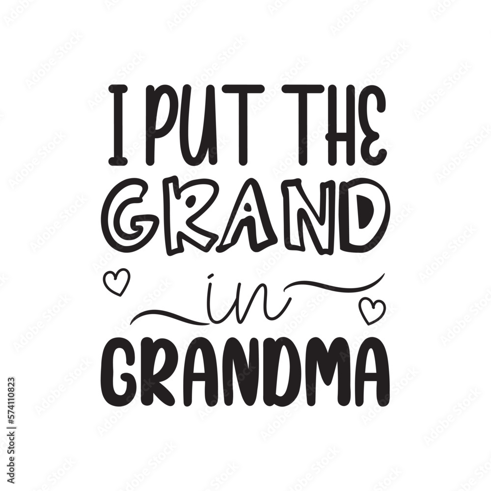I Put The Grand In Grandma. Family Hand Lettering And Inspiration Positive Quote. Hand Lettered Quote. Modern Calligraphy. I Put The Grand In Grandma. Family Hand Lettering And Inspiration Positive Quote. Hand Lettered Quote. Modern Calligraphy.