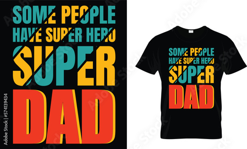 Some people have super hero super dad,,, father t shirt design