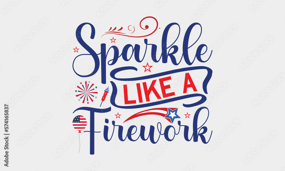 Sparkle Like A Firework - 4th Of July SVG Design, Handmade calligraphy vector illustration, Independence day party décor, New Year Decoration, for prints, bags and posters, EPS Files for Cutting.