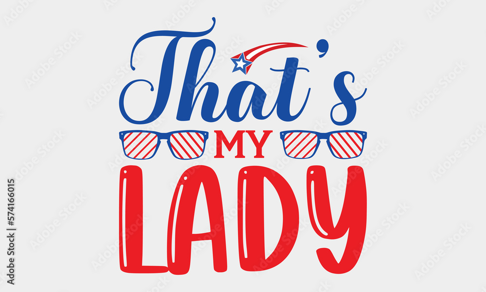 That’s My Lady - 4th Of July SVG T-shirt Design, Hand drawn lettering phrase, Calligraphy graphic, Independence day party décor, Illustration for prints on bags, posters and cards, for Cutting.