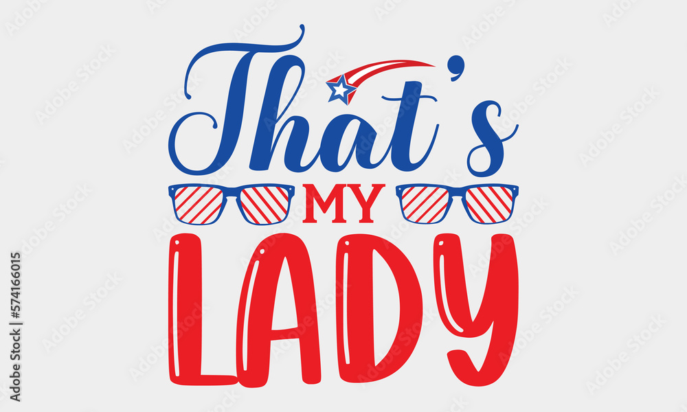 That’s My Lady - 4th Of July SVG T-shirt Design, Hand drawn lettering phrase, Calligraphy graphic, Independence day party décor, Illustration for prints on bags, posters and cards, for Cutting. That’s My Lady - 4th Of July SVG T-shirt Design, Hand drawn lettering phrase, Calligraphy graphic, Independence day party décor, Illustration for prints on bags, posters and cards, for Cutting.
