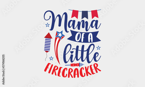 Mama Of A Little Firecracker - 4th Of July SVG T-shirt Design, Hand drawn lettering phrase, Independence day party décor, Illustration for prints on bags, posters and cards, for Cutting Machine.