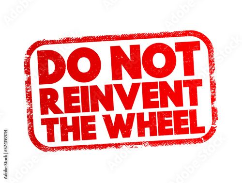 Do Not Reinvent The Wheel text stamp, concept background