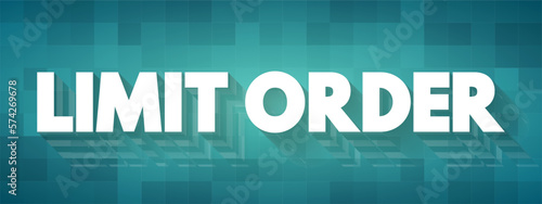 Limit Order is an order to buy or sell a stock with a restriction on the maximum price to be paid, text concept background