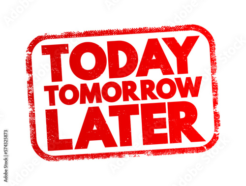 Today Tomorrow Later text stamp, concept background