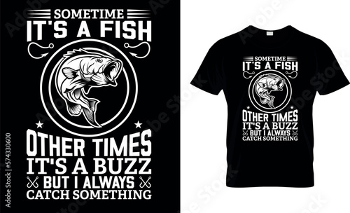 Konstfotografi Sometime it's a fish other times it's a buzz but i always catch something ,,fishing t-shirt design vector,
fishing creative t-shirt design,t-shirt print,Typography graphic t- shirt design vector