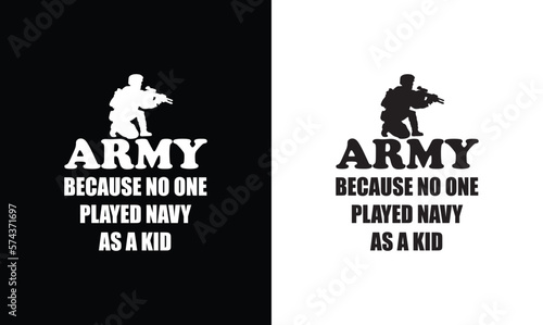 Army Because No One Ever Played Navy As A Kid, Army T shirt design, Veteran T shirt design