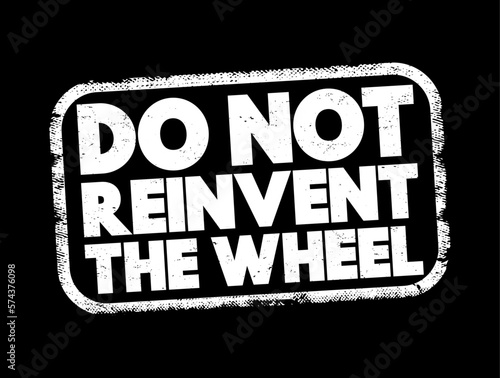 Do Not Reinvent The Wheel text stamp, concept background