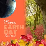 Composite of happy earth day and april 22nd text with trees growing in forest and autumn leaves