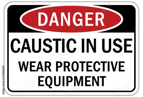 Caustic danger chemical hazard sign and labels caustic in use, wear protective equipment