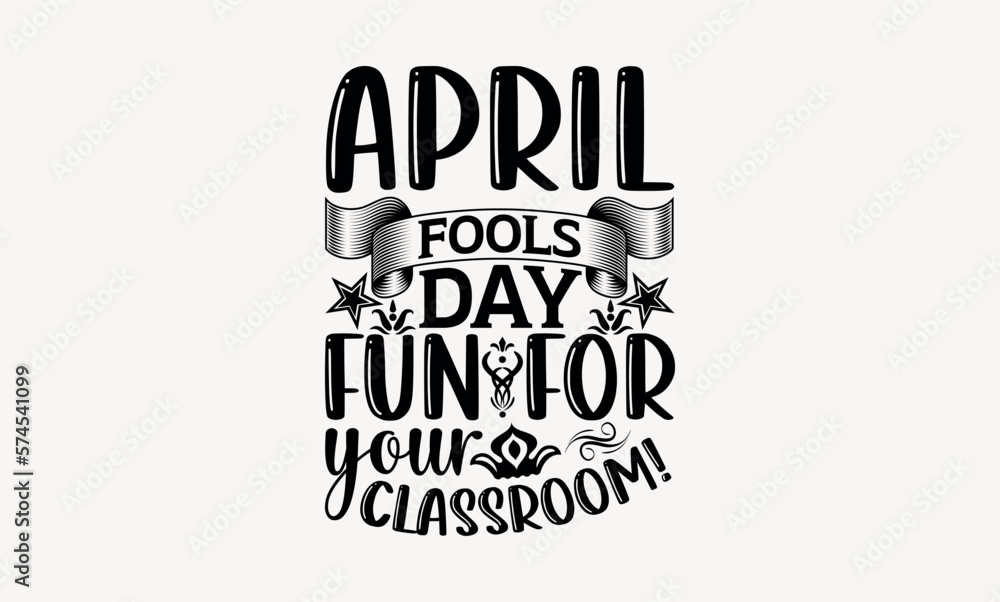 April Fools Day Fun For Your Classroom! - April fool's svg design , Typography Calligraphy , Vector illustration for Cutting Machine, Silhouette Cameo, Cricut Isolated on white background.