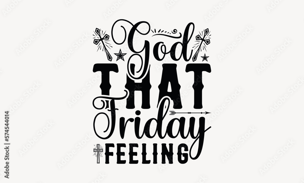 Got That Friday Feeling - Good friday svg design , This illustration can be used as a print on t-shirts and bags, stationary or as a poster , Hand drawn vintage hand lettering. Got That Friday Feeling - Good friday svg design , This illustration can be used as a print on t-shirts and bags, stationary or as a poster , Hand drawn vintage hand lettering.