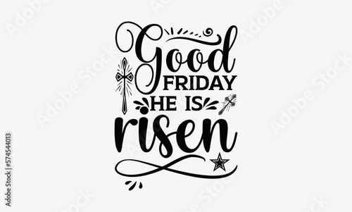 Good Friday He Is Risen - Good friday svg design   This illustration can be used as a print on t-shirts and bags  stationary or as a poster   Hand drawn vintage hand lettering. 