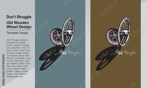  Don’t Struggle / Old Wooden Wheel Design