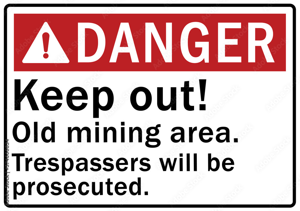 Active mining area danger sign and labels keep out. Old mining area. Trespasser will be prosecute Active mining area danger sign and labels keep out. Old mining area. Trespasser will be prosecute
