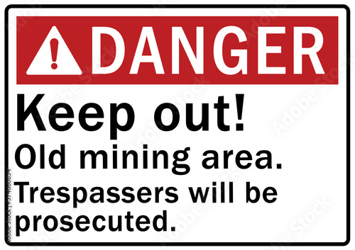 Active mining area danger sign and labels keep out. Old mining area. Trespasser will be prosecute
