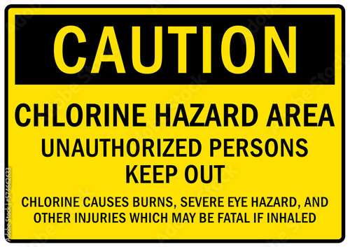 Chlorine gas hazard sign and labels chlorine hazard area, unauthorized person keep out. Chlorine causes burns, severe eye hazard and other injuries which may be fatal if inhaled