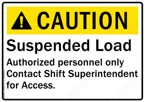 Overhead crane hazard sign and labels suspended load, authorized personnel only. Contact shift superintendent for access