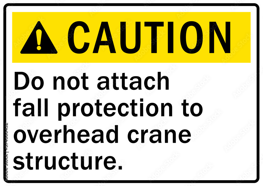 Overhead crane hazard sign and labels do not attach fall protection to overhead crane structure Overhead crane hazard sign and labels do not attach fall protection to overhead crane structure