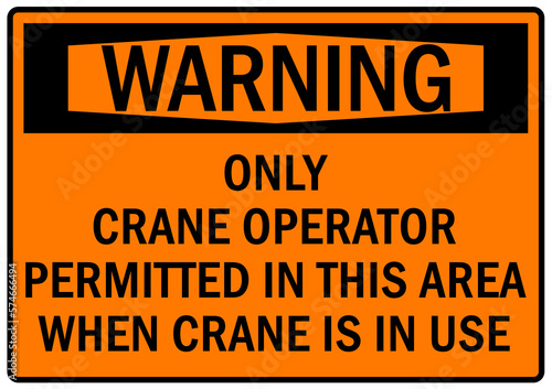 Overhead crane hazard sign and labels only crane operator permitted in this area when crane is in use
