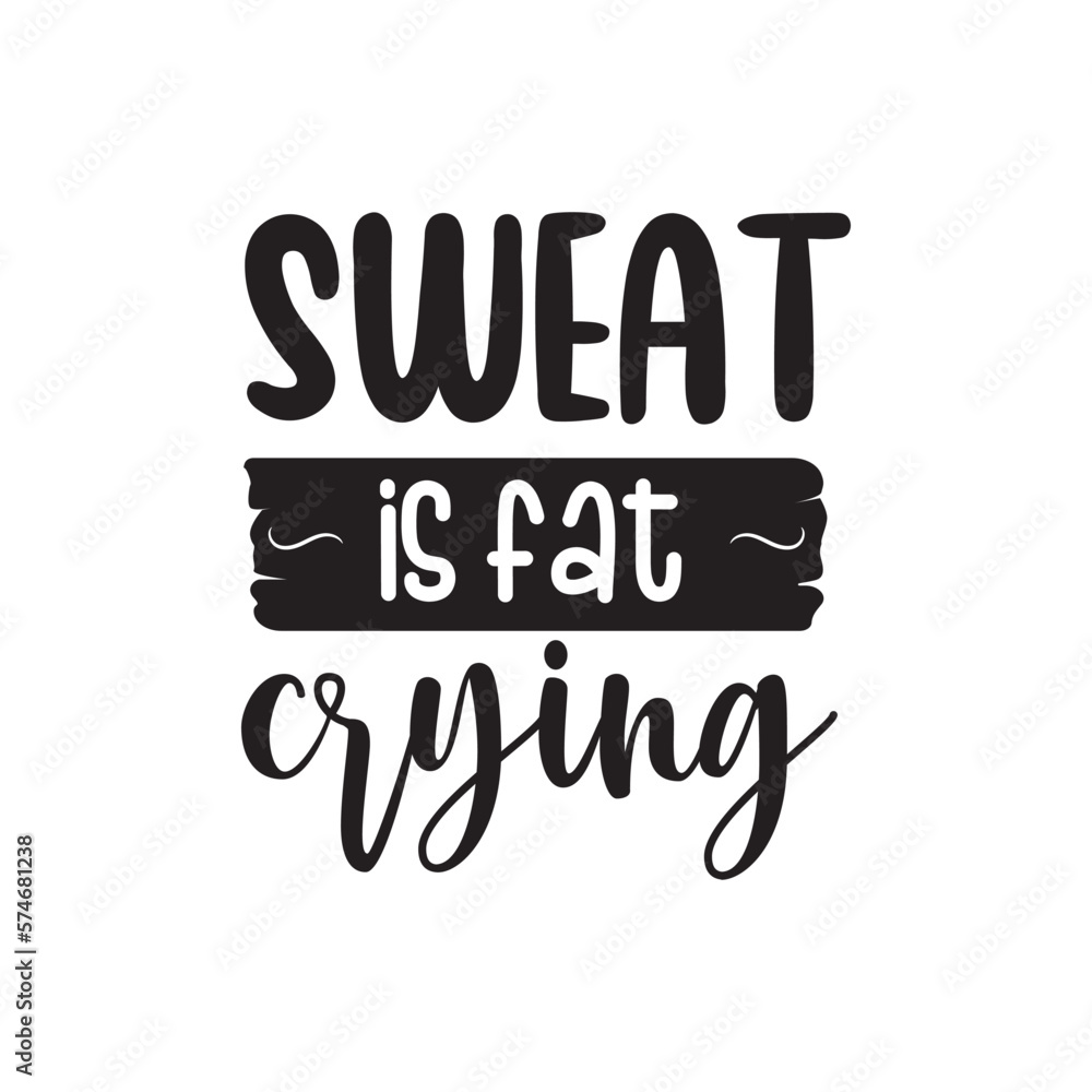 Sweat Is Fat Crying. Handwritten Inspirational Motivational Quote. Hand Lettered Quote. Modern Calligraphy.