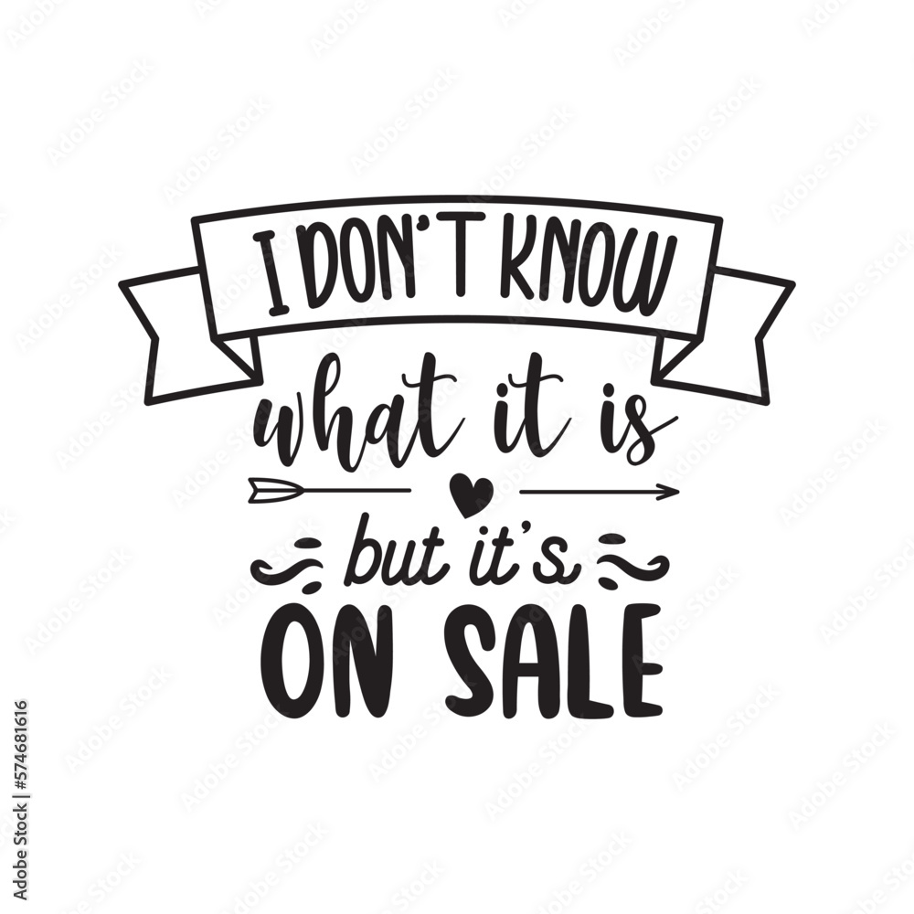 I Don't Know What It Is But It's On Sale. Hand Lettering And Inspiration Positive Quote. Hand Lettered Quote. Modern Calligraphy.