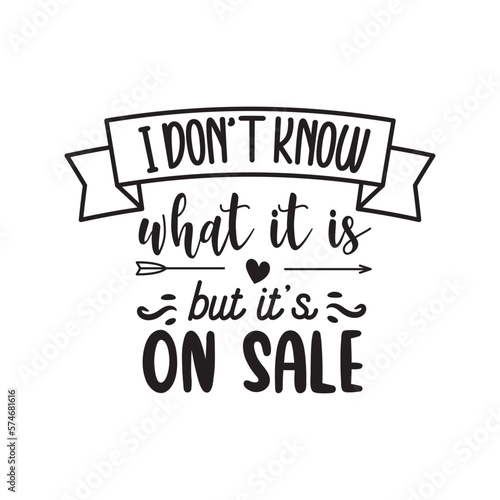 I Don t Know What It Is But It s On Sale. Hand Lettering And Inspiration Positive Quote. Hand Lettered Quote. Modern Calligraphy.