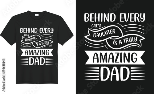 behind every great daughter is a truly amazing dad.
Best Dad T-Shirt Design. Dad Typography t-shirt design for fathers day. 
professional, creative, calligraphy, lettering, and svg t-shirt design.